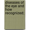 Diseases Of The Eye And How Recognized; door C.W.B. 1883 Talbot