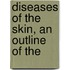 Diseases Of The Skin, An Outline Of The