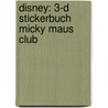 Disney: 3-D Stickerbuch Micky Maus Club by Unknown