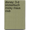 Disney: 3-D Stickerbuch Micky Maus Club door Onbekend