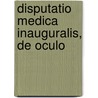 Disputatio Medica Inauguralis, De Oculo by Unknown