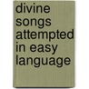 Divine Songs Attempted In Easy Language door Onbekend