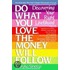 Do What You Love, The Money Will Follow