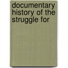 Documentary History Of The Struggle For door Charles F. 1844-1902 James