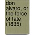 Don Alvaro, Or The Force Of Fate (1835)