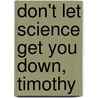 Don't Let Science Get You Down, Timothy door Venable Sandi