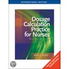 Dosage Calculation Practices For Nurses by Bonita E. Broyles