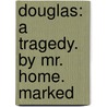 Douglas: A Tragedy. By Mr. Home. Marked door Onbekend
