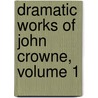 Dramatic Works of John Crowne, Volume 1 door William Hugh Logan