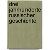 Drei Jahrhunderte Russischer Geschichte door Arthur Kleinschmidt