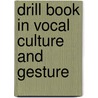 Drill Book In Vocal Culture And Gesture door Edward P. Thwing