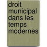 Droit Municipal Dans Les Temps Modernes door Ferdinand Bechard