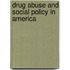 Drug Abuse and Social Policy in America
