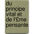 Du Principe Vital Et de L'£Me Pensante