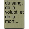 Du Sang, de La Volupt, Et de La Mort... door Maurice Barrès