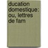Ducation Domestique: Ou, Lettres De Fam