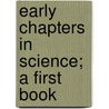 Early Chapters In Science; A First Book by Unknown