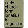 Early Church Form Ignatius to Augustine by George Hodges