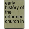 Early History Of The Reformed Church In door Daniel Miller