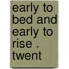 Early To Bed And Early To Rise .  Twent by Roger R. Shiel