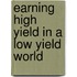 Earning High Yield in a Low Yield World