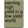 Earning High Yield in a Low Yield World by Martin I. Goodman