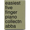 Easiest Five Finger Piano Collectn Abba door Onbekend