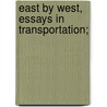 East By West, Essays In Transportation; door Alfred J. 1876-1923 Morrison