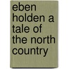 Eben Holden A Tale Of The North Country by Irving Bacheller