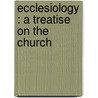 Ecclesiology : A Treatise On The Church by Edward D. Morris