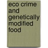 Eco Crime And Genetically Modified Food door Reece Walters
