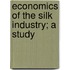 Economics Of The Silk Industry; A Study
