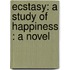 Ecstasy: A Study Of Happiness : A Novel