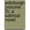 Edinburgh (Volume 3); A Satirical Novel door Author of London