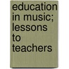 Education In Music; Lessons To Teachers door Almon Kincaid Virgil