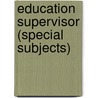 Education Supervisor (Special Subjects) door Onbekend