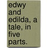 Edwy And Edilda, A Tale, In Five Parts. by Unknown