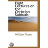Eight Lectures On The Christian Sabbath door Major William Thorn