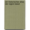 Ein historischer Atlas der Region Basel by Andre Salvisberg