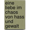 Eine Liebe im Chaos von Hass und Gewalt door Rolf Müller-Blagovich