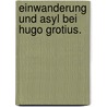 Einwanderung und Asyl bei Hugo Grotius. door Elke Tießler-Marenda