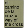 El Camino de la Cruz = Way of the Cross door Onbekend