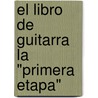 El Libro de Guitarra la "Primera Etapa" door Chris Lopez