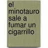 El Minotauro Sale a Fumar Un Cigarrillo door Steven Sherril
