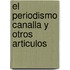 El Periodismo Canalla y Otros Articulos