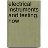 Electrical Instruments And Testing, How by Jesse Hargrave