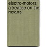 Electro-Motors: A Treatise On The Means by John W. Urquhart