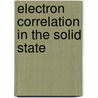 Electron Correlation In The Solid State door Onbekend