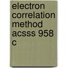Electron Correlation Method Acsss 958 C by Wilson