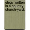 Elegy Written In A Country Church-Yard. door Reuben S. Gilbert